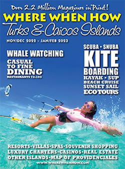 Read our November / December 2022 – January / February 2023 issue of Where When How - Turks & Caicos Islands magazine!