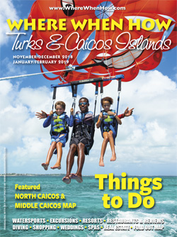 Read our November / December 2018 – January / February 2019 issue of Where When How - Turks & Caicos Islands magazine!